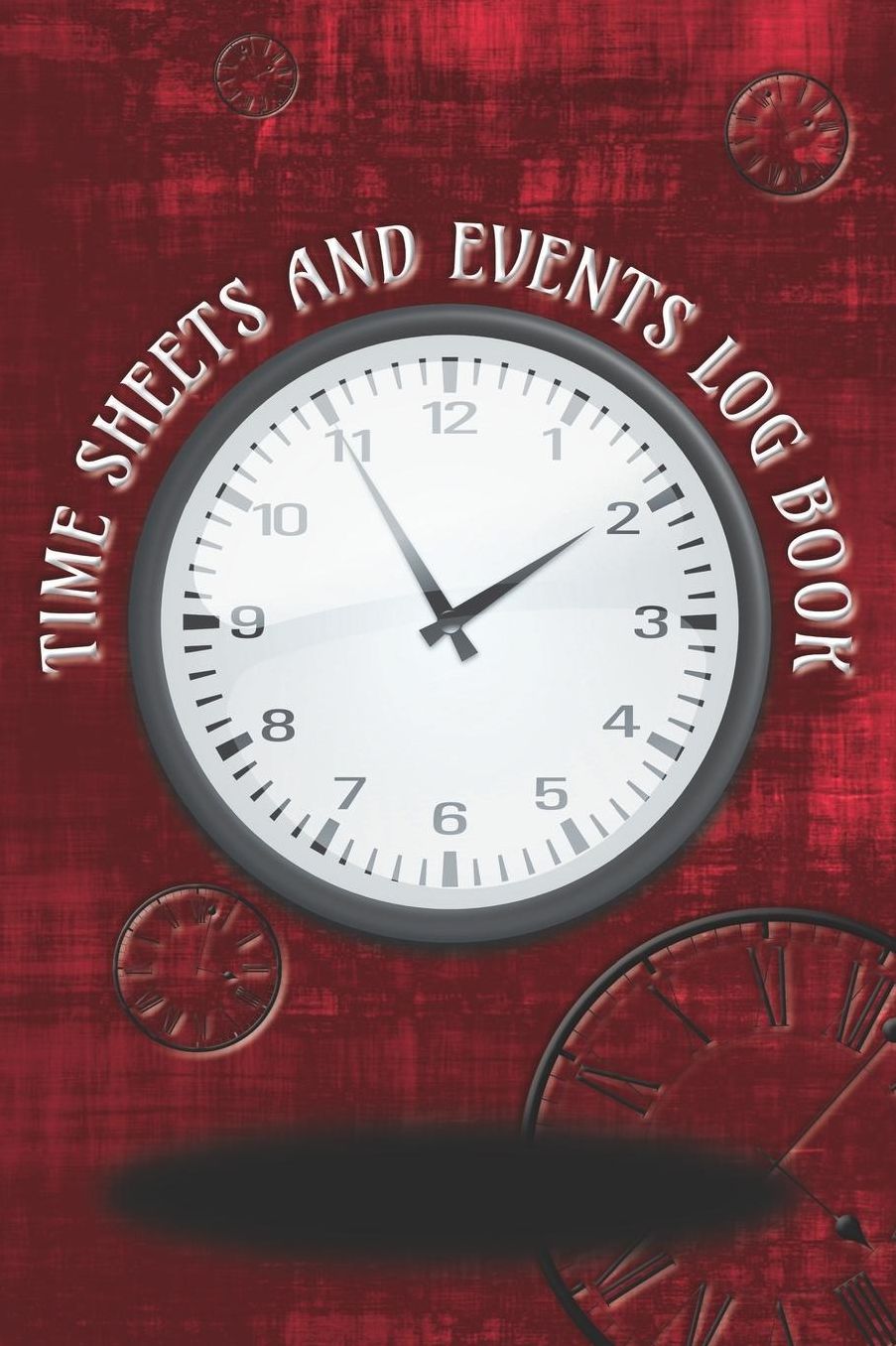 Time Sheets and Events Log Book: A book for Rota/Shifts/Time Management plus Events and more - Clocks, Red Cover