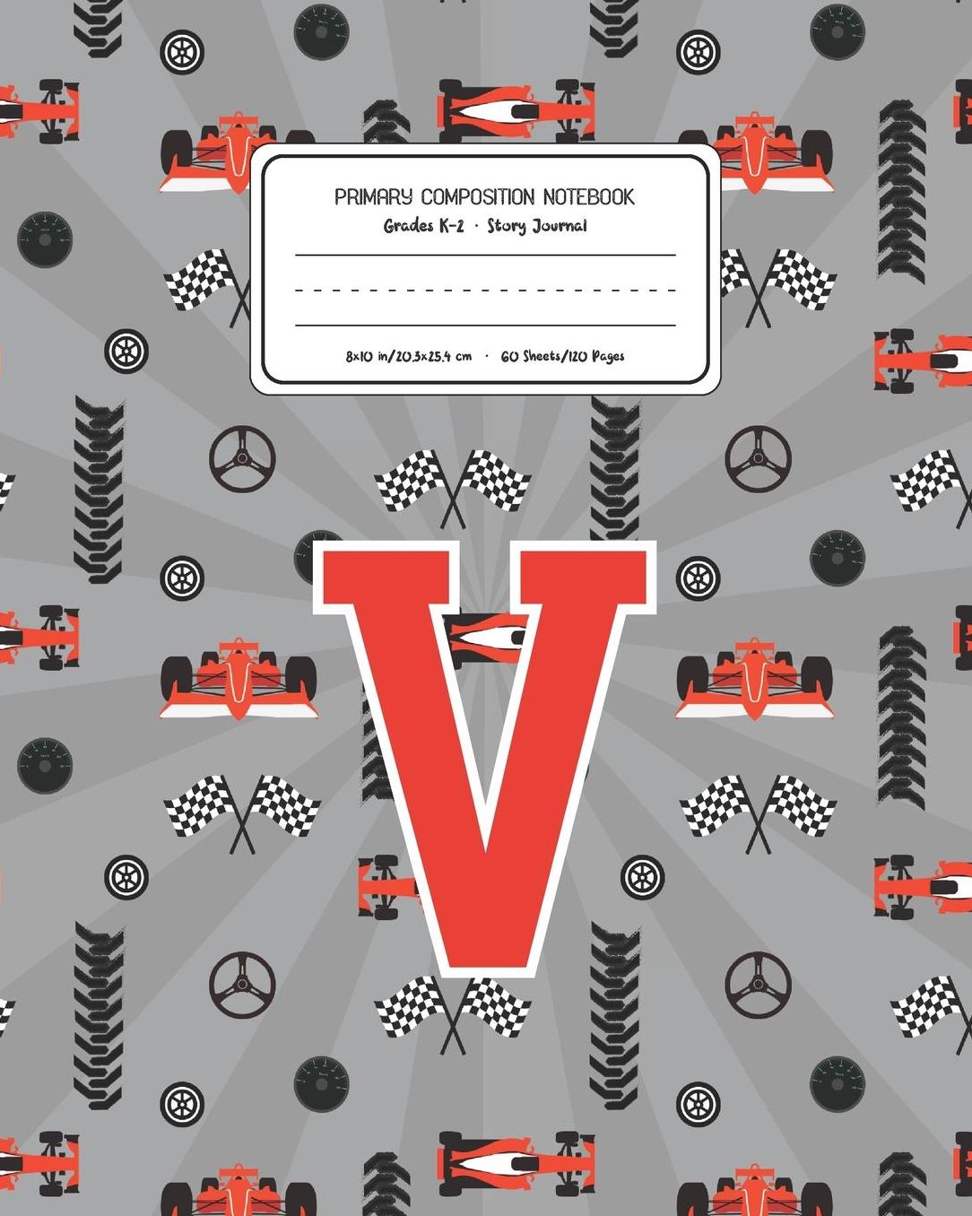 Primary Composition Notebook Grades K-2 Story Journal V: Racing Cars Pattern Primary Composition Book Letter V Personalized Lined Draw and Write Handwriting Paper Picture Space and Dashed Midline Notebook for Boys Exercise Book for Kids Back to School Pre