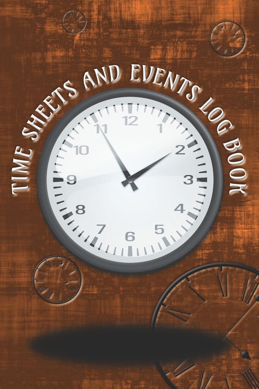 Time Sheets and Events Log Book: A book for Rota/Shifts/Time Management plus Events and more - Clocks/Brown Cover