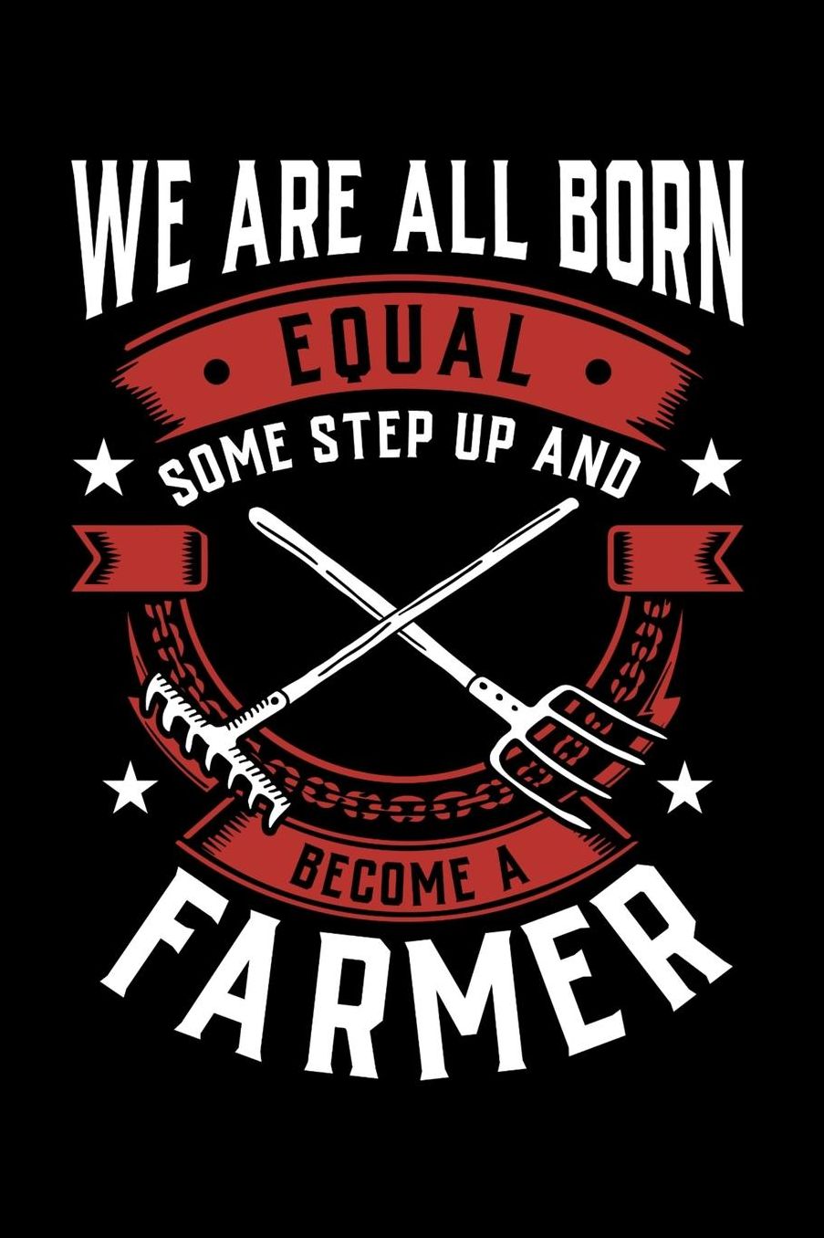 We Are All Born Equal Some Step Up And Become A Farmer: Daily 100 page 6 x 9 journal to jot down your ideas and notes