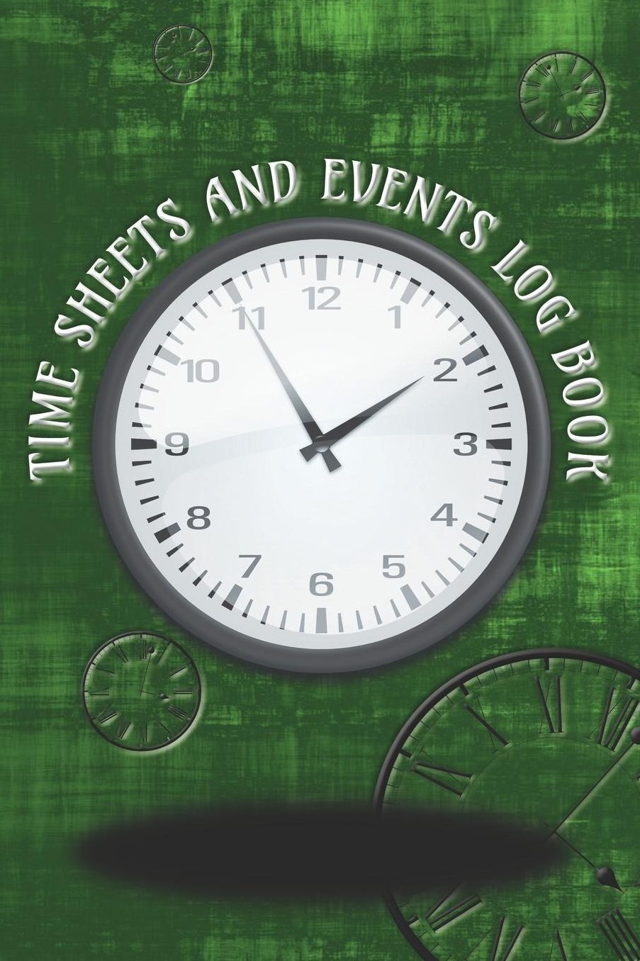 Time Sheets and Events Log Book: A book for Rota/Shifts/Time Management plus Events and more - Clocks/Green Cover