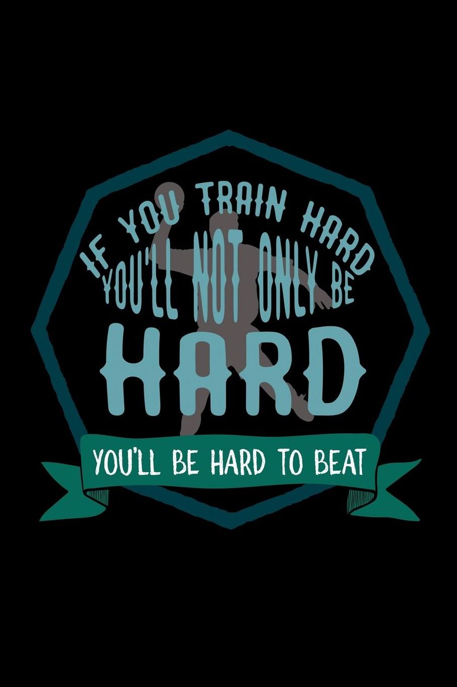 If you train hard, you'll not only be hard. You'll be hard to beat: Notebook Journal Diary 110 Lined pages