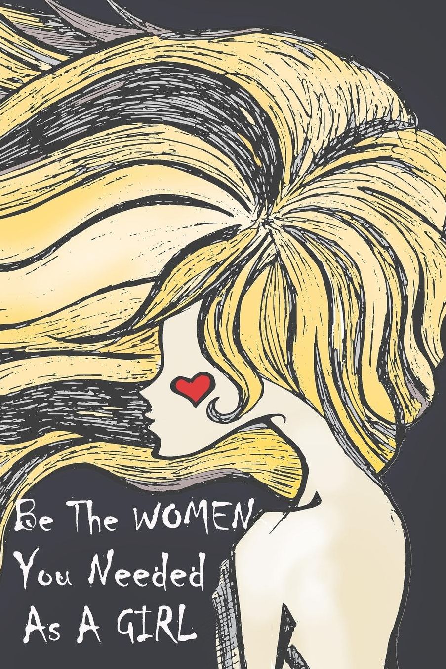Be The Women You Needed As A Girl: Special Women Notebook Journal Diary to write in - women and girls