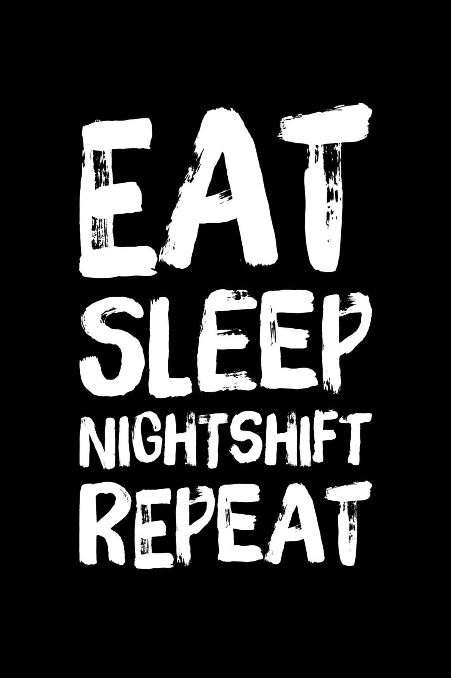 Eat Sleep Nightshift Repeat: 6 x 9 Inch Blank Lined Notebook 120 Pages