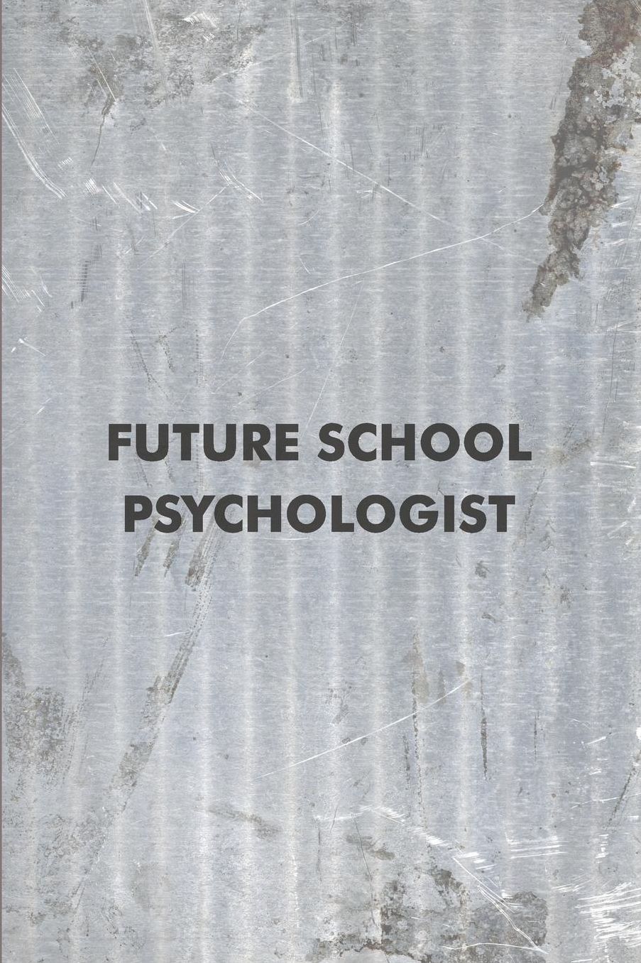 Future School Psychologist: Psychology Journal - simple, minimalist grey notebook cover with 120 blank, lined pages.