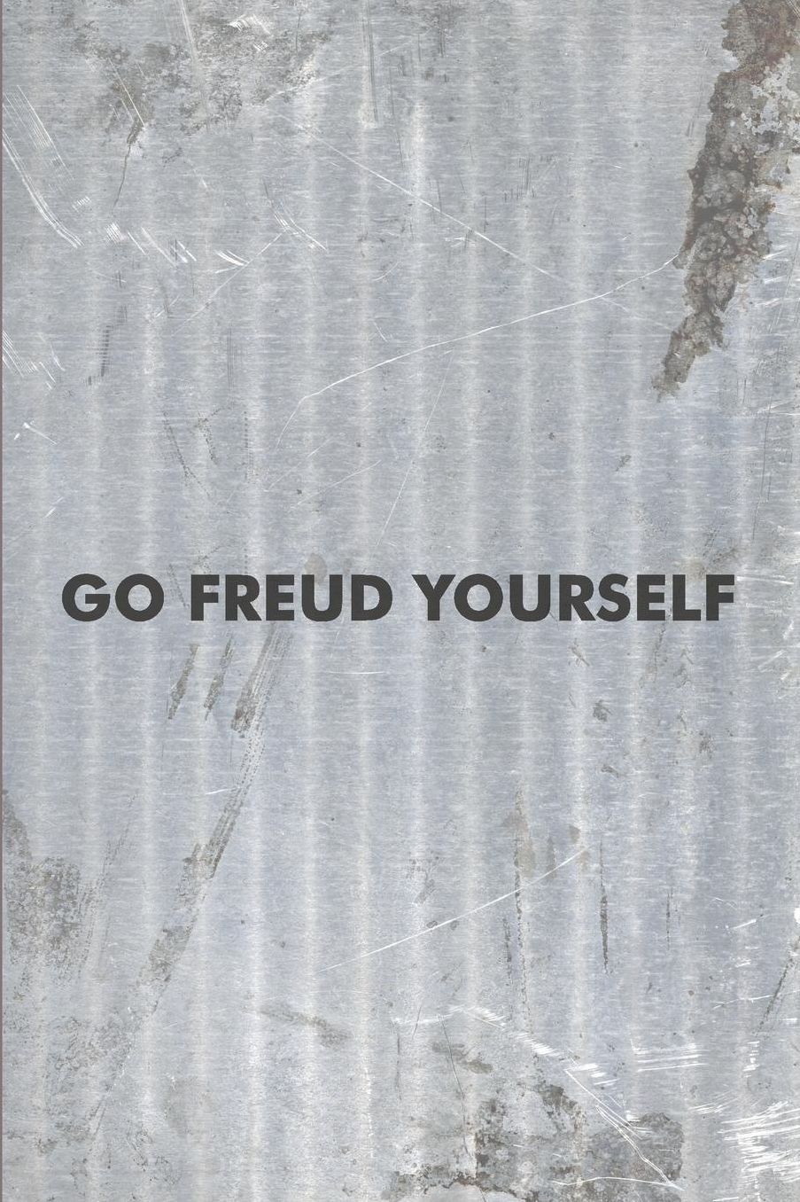 Go Freud Yourself: Psychology Journal - simple, minimalist grey notebook cover with 120 blank, lined pages.