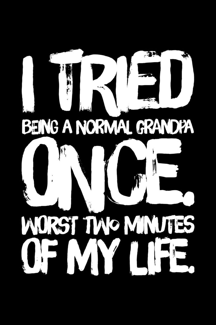I Tried Being A Normal Grandpa Once: 6 x 9 Inch Blank Lined Notebook 120 Pages