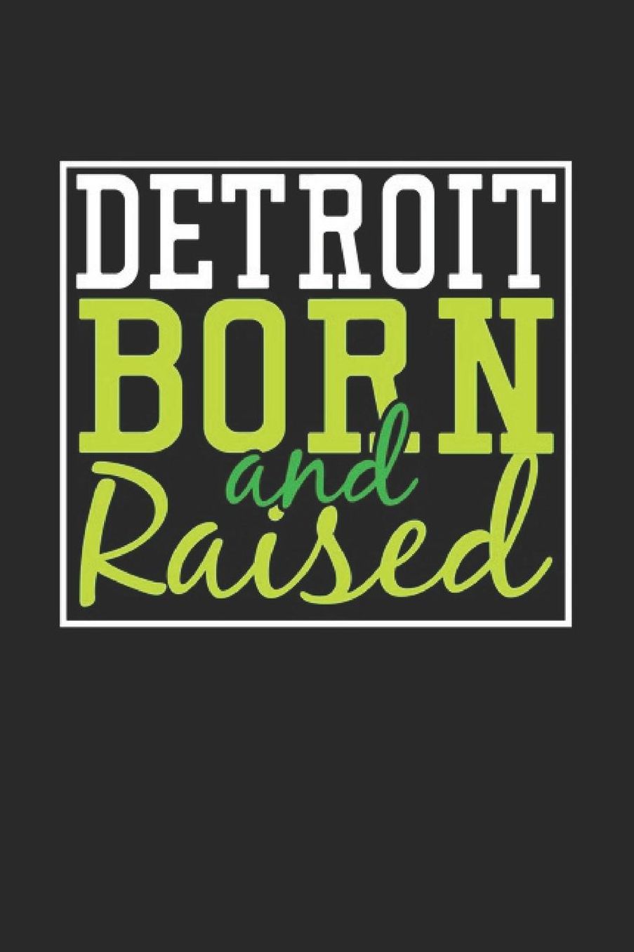 Detroit Born And Raised: Detroit Notebook Detroit Vacation Journal 110 Blank Paper Pages 6 x 9 Handlettering Diary I Logbook Detroit Buch