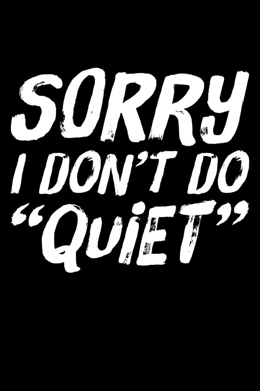 Sorry I Don't Do Quiet: 6 x 9 Inch Blank Lined Notebook 120 Pages