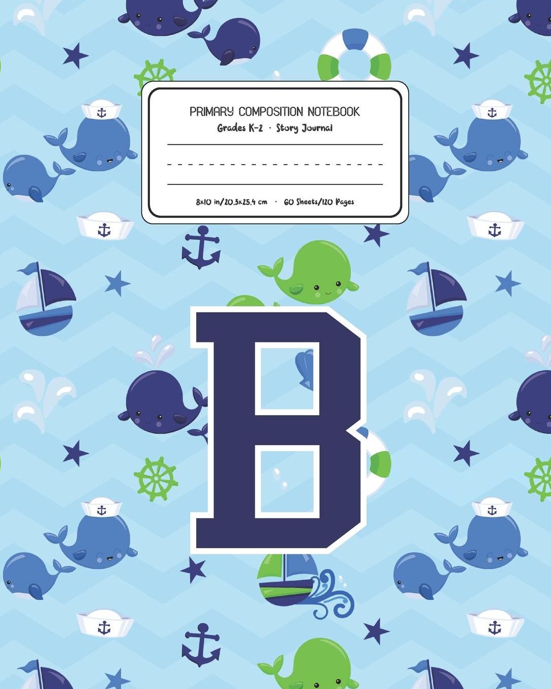 Primary Composition Notebook Grades K-2 Story Journal B: Whale Animal Pattern Primary Composition Book Letter B Personalized Lined Draw and Write Handwriting Paper Picture Space and Dashed Midline Notebook for Boys Exercise Book for Kids Back to School Pr