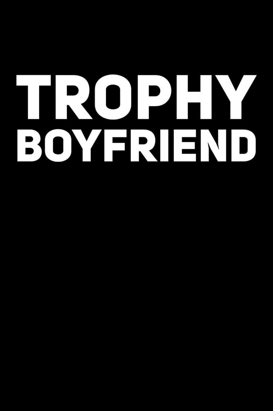 Trophy Boyfriend: 6 x 9 Inch Blank Lined Notebook 120 Pages