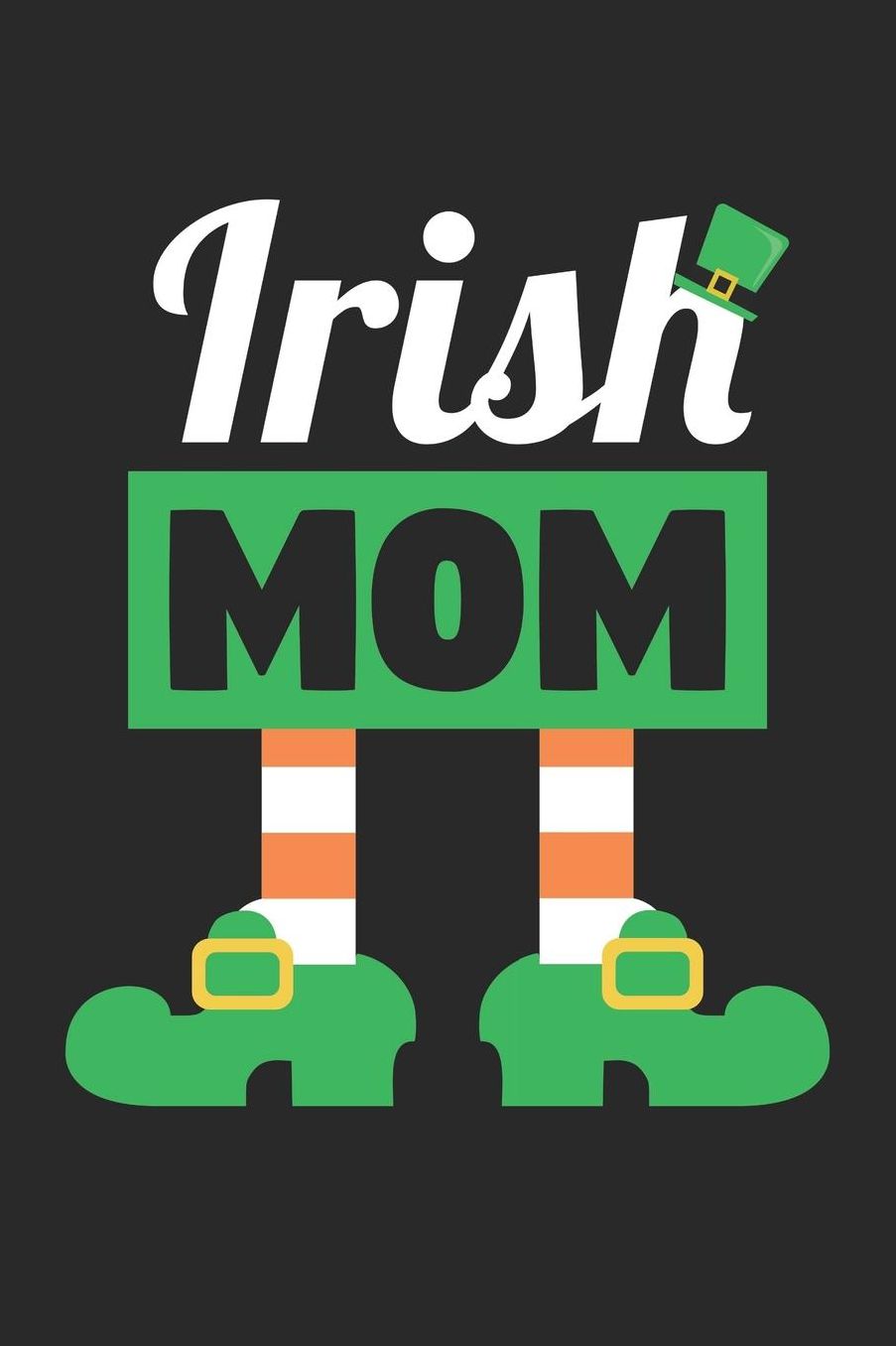 St. Patrick's Day Notebook - Irish Mom Funny St Patricks Day Mother - St. Patrick's Day Journal: Medium College-Ruled Journey Diary, 110 page, Lined, 6x9 (15.2 x 22.9 cm)