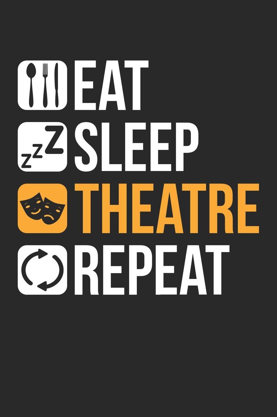 Theatre Notebook - Funny Theatre Lover Eat Sleep Theatre Repeat - Theatre Journal: Medium College-Ruled Journey Diary, 110 page, Lined, 6x9 (15.2 x 22.9 cm)