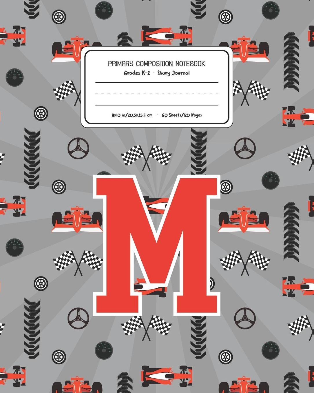 Primary Composition Notebook Grades K-2 Story Journal M: Racing Cars Pattern Primary Composition Book Letter M Personalized Lined Draw and Write Handwriting Paper Picture Space and Dashed Midline Notebook for Boys Exercise Book for Kids Back to School Pre
