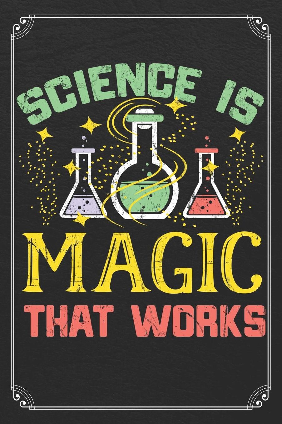 Science Is Magic That Works: Science Blank Lined Journal Notebook