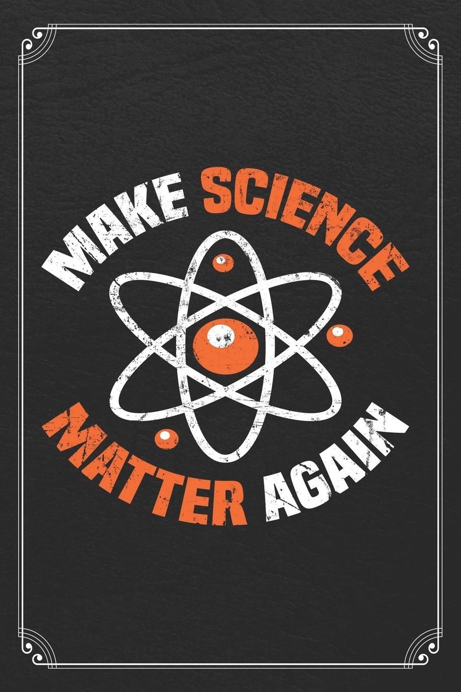 Make Science Matter Again: Science Blank Lined Journal Notebook