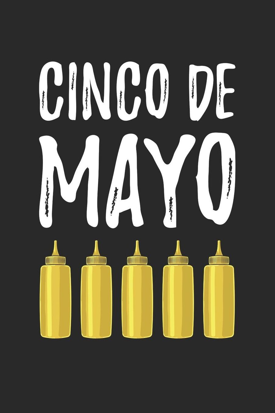 Cinco De Mayo Notebook - Cinco De Mayonnaise Gift Funny Cinco De Mayo Pun - Cinco De Mayo Journal - Cinco De Mayo Diary: Medium College-Ruled Journey Diary, 110 page, Lined, 6x9 (15.2 x 22.9 cm)