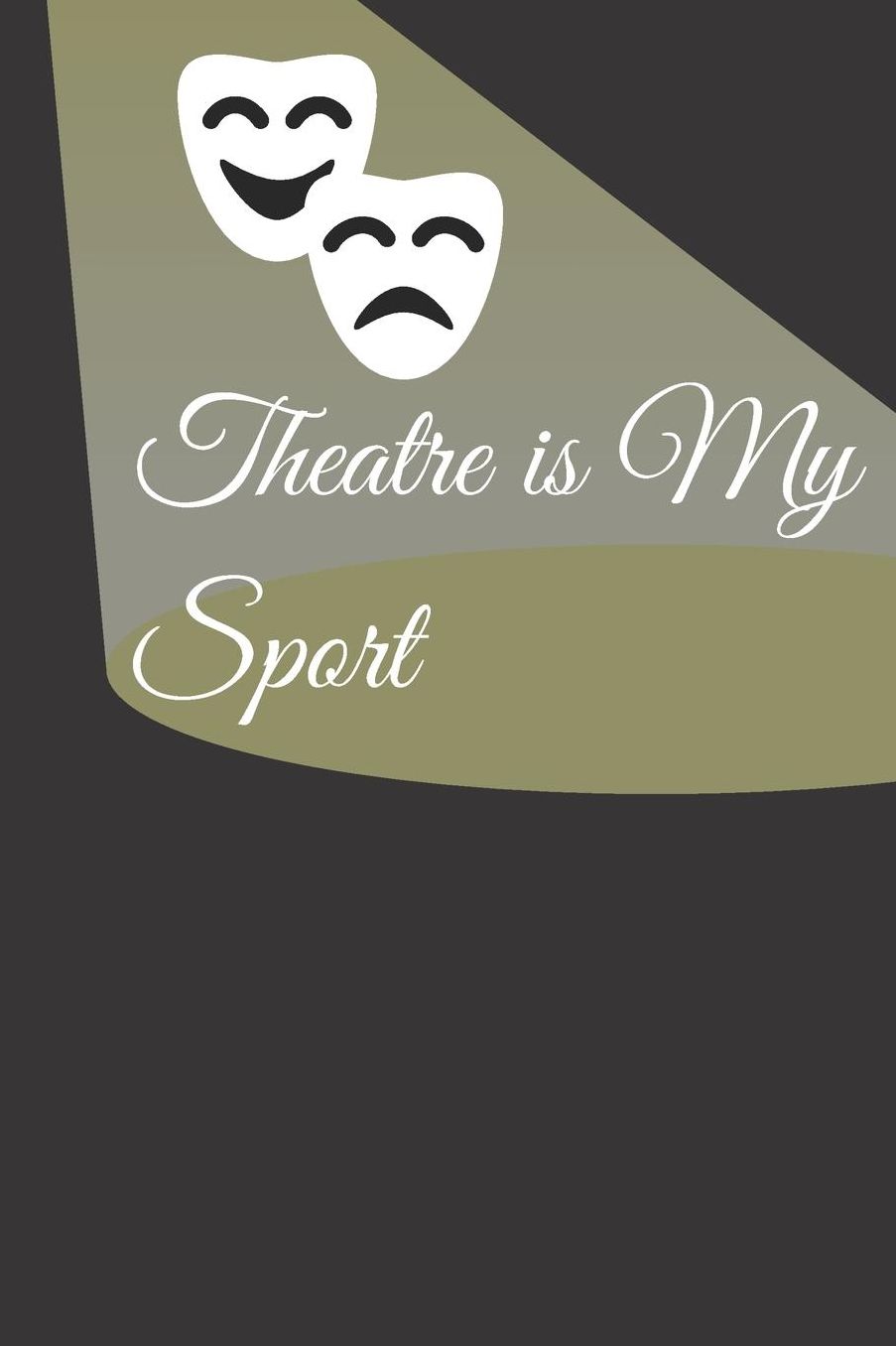 Theatre is My Sport: Theater Drama journal Notebook for Actor Actress Acting Theatre: Lined pages To Write-in