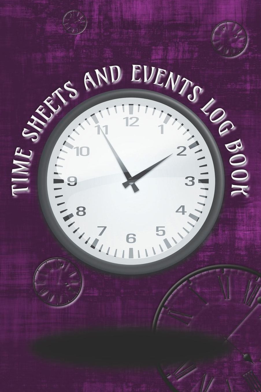 Time Sheets and Events Log Book: A book for Rota/Shifts/Time Management plus Events and more - Clocks/Purple Cover