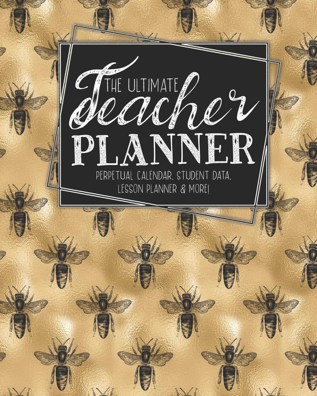 The Ultimate Teacher Planner Perpetual Calendar, Student Data, Lesson Planner & More: Bees Honey Bee School Education Academic Planner Teacher Record Book Class Student Records Checklist Progress Report Action Plan Organizer Gift Floral