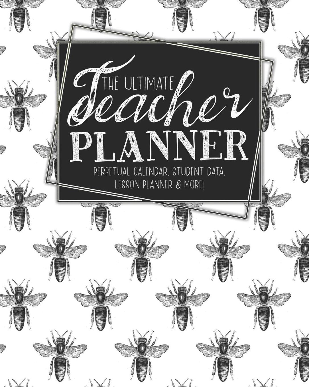 The Ultimate Teacher Planner Perpetual Calendar, Student Data, Lesson Planner & More: Bees Honey Bee School Education Academic Planner Teacher Record Book Class Student Records Checklist Progress Report Action Plan Organizer Gift Floral