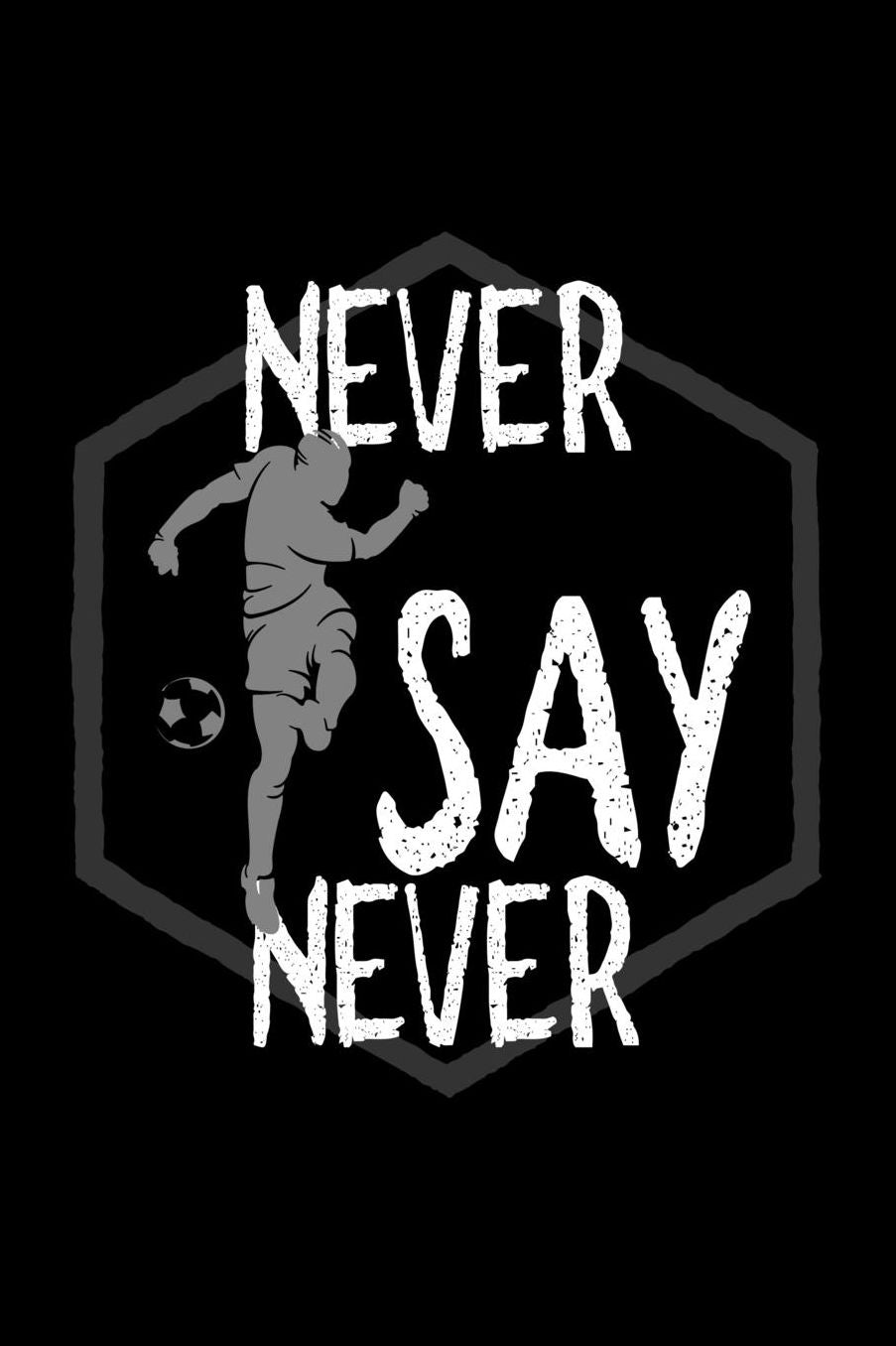 Never say never: Notebook Journal Diary 110 Lined pages