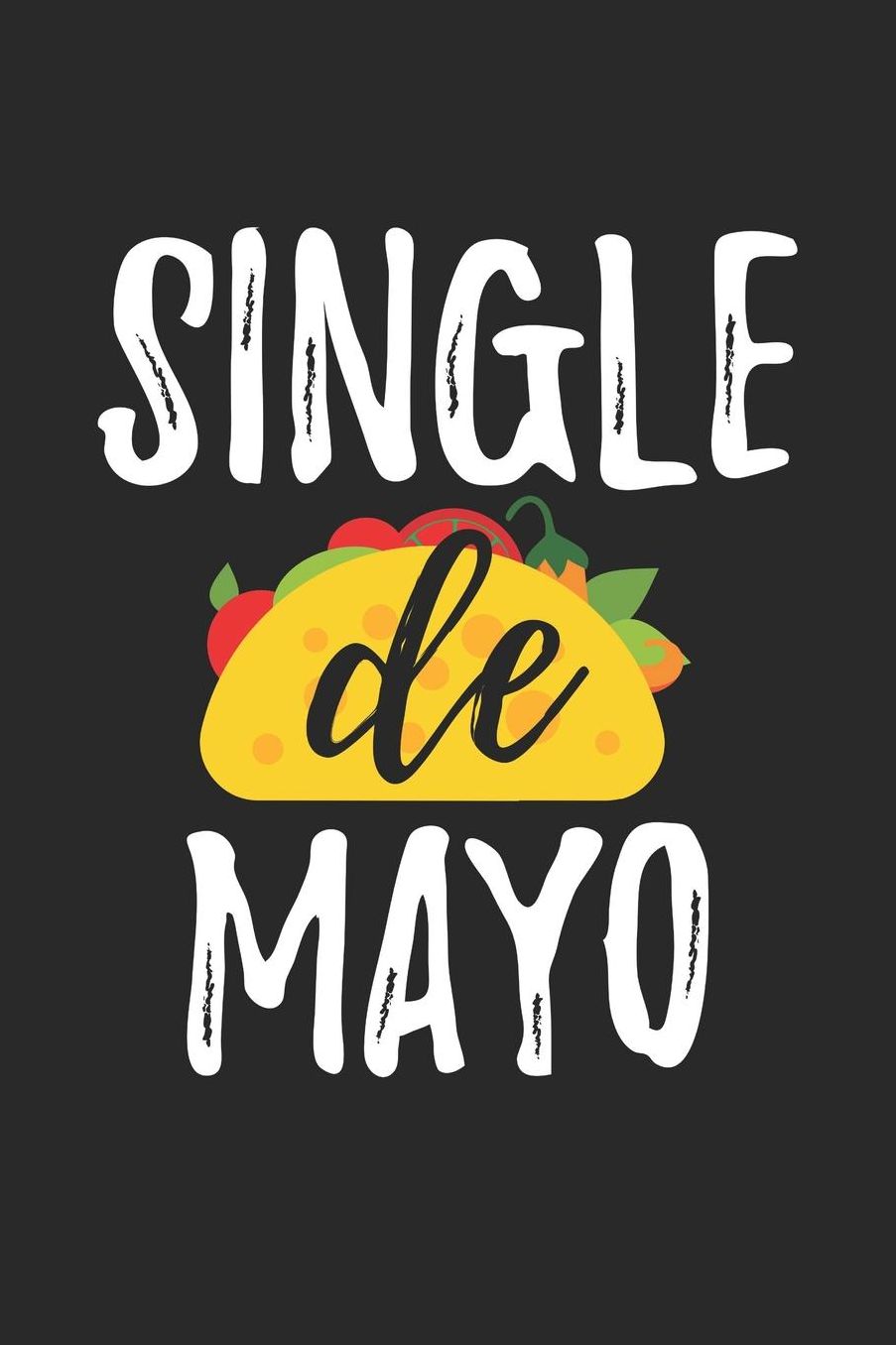 Cinco De Mayo Notebook - Single De Mayo Gift Funny Single Cinco De Mayo - Cinco De Mayo Journal - Cinco De Mayo Diary: Medium College-Ruled Journey Diary, 110 page, Lined, 6x9 (15.2 x 22.9 cm)