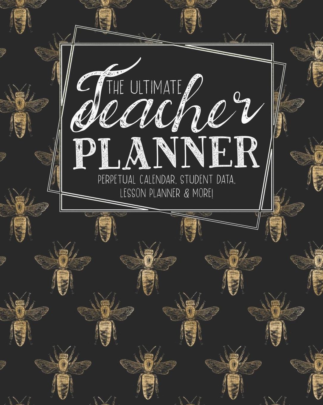 The Ultimate Teacher Planner Perpetual Calendar, Student Data, Lesson Planner & More: Bees Honey Bee School Education Academic Planner Teacher Record Book Class Student Records Checklist Progress Report Action Plan Organizer Gift Floral