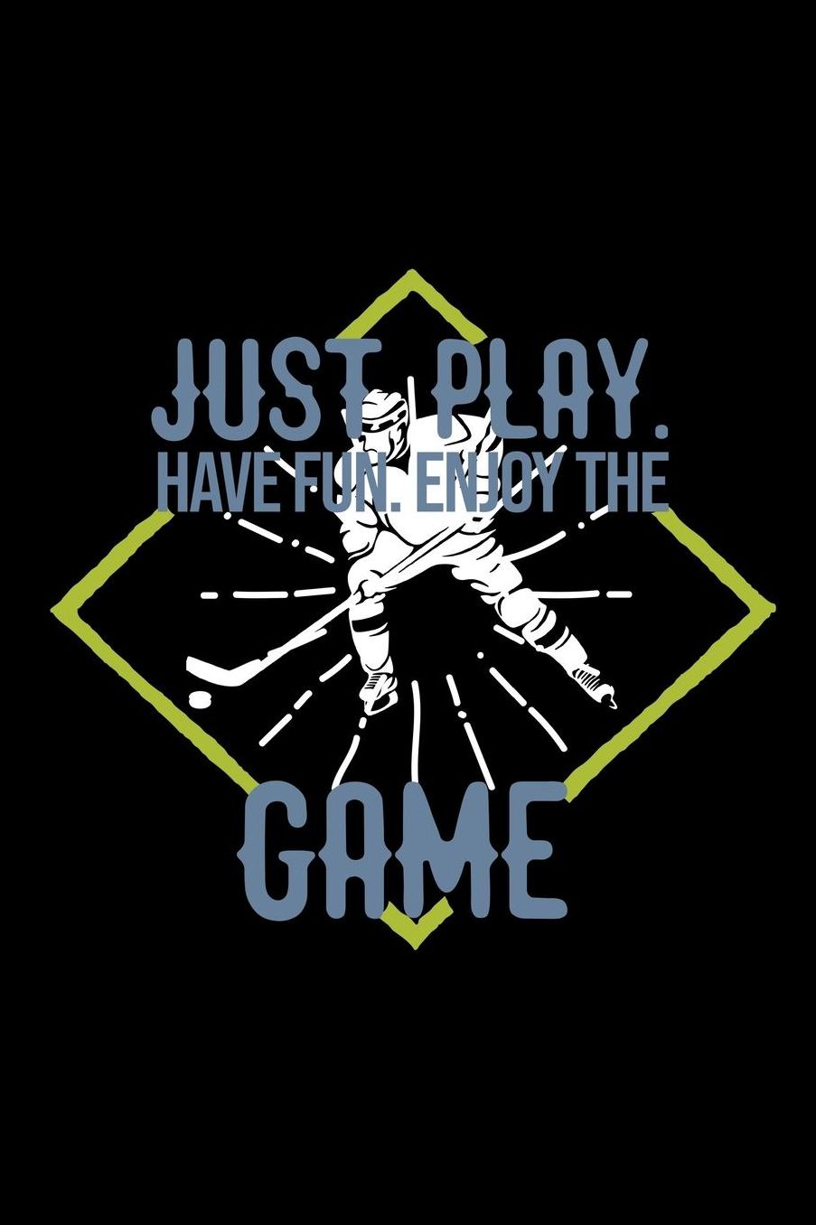 Just play. Have fun. Enjoy the Game: Notebook Journal Diary 110 Lined pages