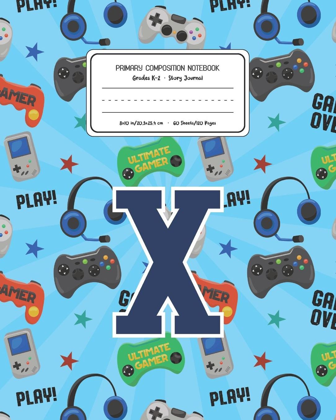 Primary Composition Notebook Grades K-2 Story Journal X: Video Games Pattern Primary Composition Book Letter X Personalized Lined Draw and Write Handwriting Paper Picture Space and Dashed Midline Notebook for Boys Exercise Book for Kids Back to School Pre