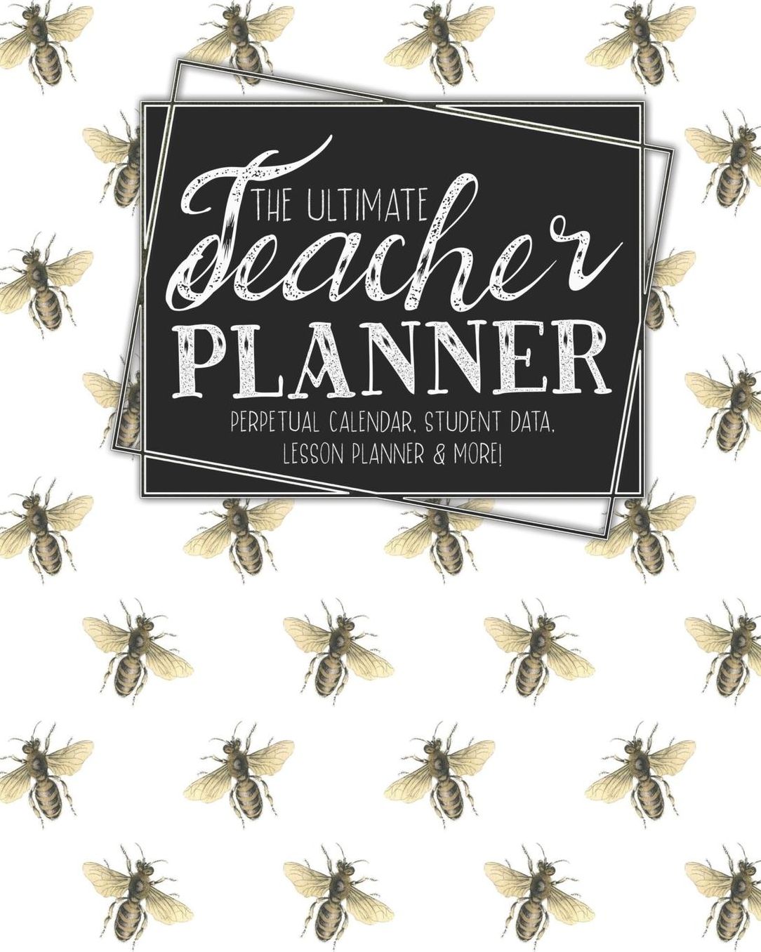 The Ultimate Teacher Planner Perpetual Calendar, Student Data, Lesson Planner & More: Bees Honey Bee School Education Academic Planner Teacher Record Book Class Student Records Checklist Progress Report Action Plan Organizer Gift Floral