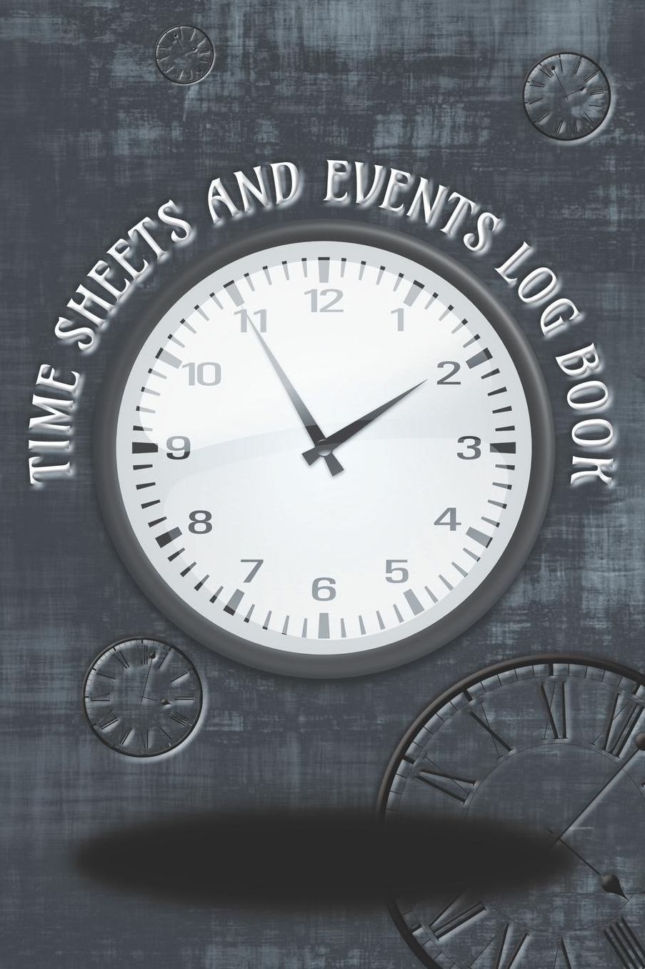 Time Sheets and Events Log Book: A book for Rota/Shifts/Time Management plus Events and more - Clocks/Grey Cover