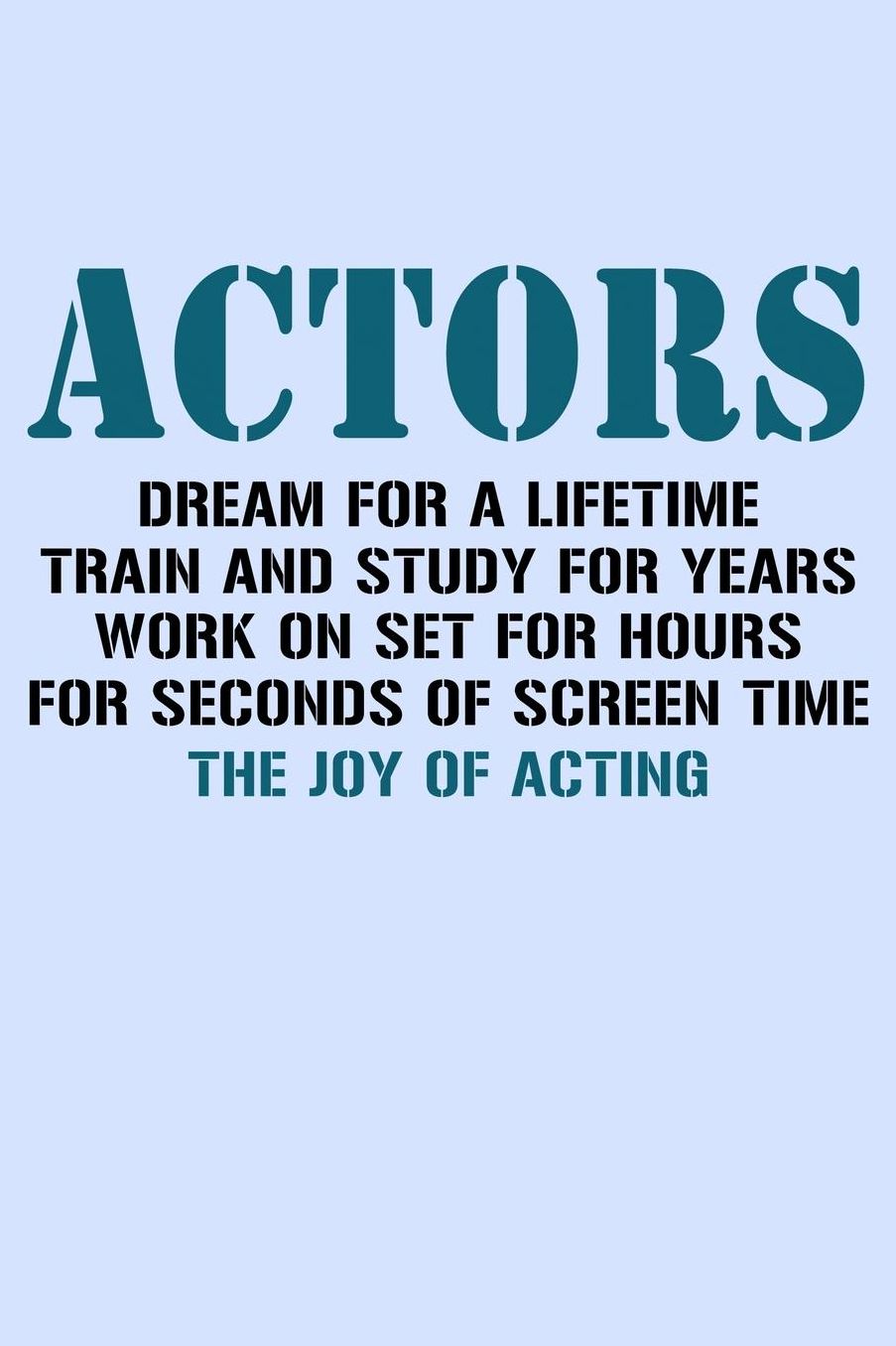 Actors Dream For a Lifetime Train and Study for Years...: Funny Journal and Notebook for Boys Girls Men and Women of All Ages. Lined Paper Note Book.