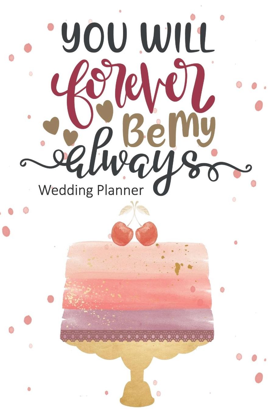 You Will Forever Be My Always Wedding Planner: Wedding Planning Checklist and Organizer Guide to Help Plan Your Perfect Big Day!