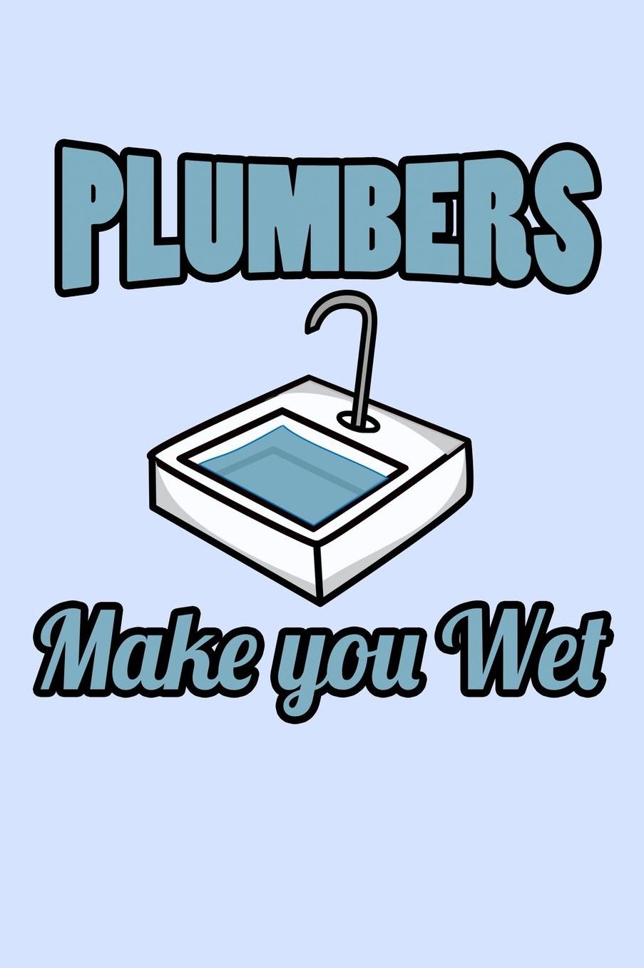 Plumbers Make You Web: Funny Journal and Notebook for Boys Girls Men and Women of All Ages. Lined Paper Note Book.