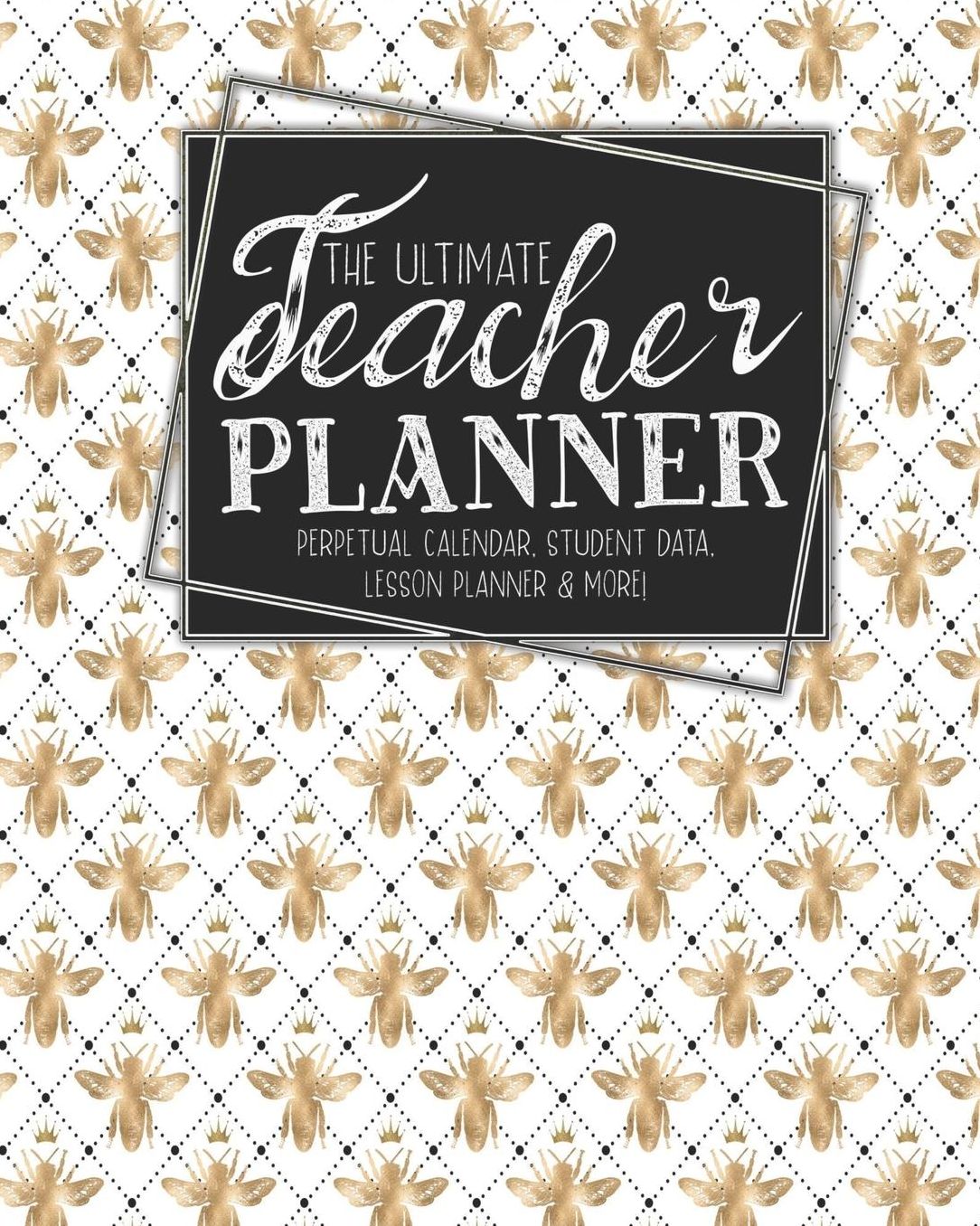 The Ultimate Teacher Planner Perpetual Calendar, Student Data, Lesson Planner & More: Bees Honey Bee School Education Academic Planner Teacher Record Book Class Student Records Checklist Progress Report Action Plan Organizer Gift Floral