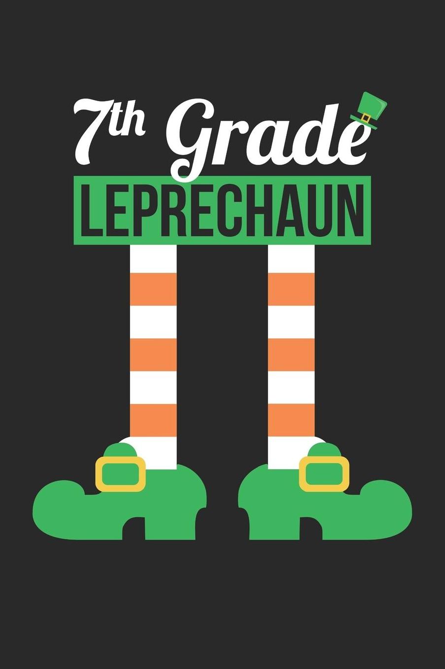 St. Patrick's Day Notebook - 7th Grade Leprechaun Funny Teacher St Patricks Day - St. Patrick's Day Journal: Medium College-Ruled Journey Diary, 110 page, Lined, 6x9 (15.2 x 22.9 cm)