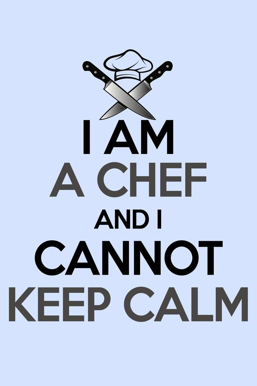 I am a Chef and I Cannot Keep Calm: Funny Journal and Notebook for Boys Girls Men and Women of All Ages. Lined Paper Note Book.