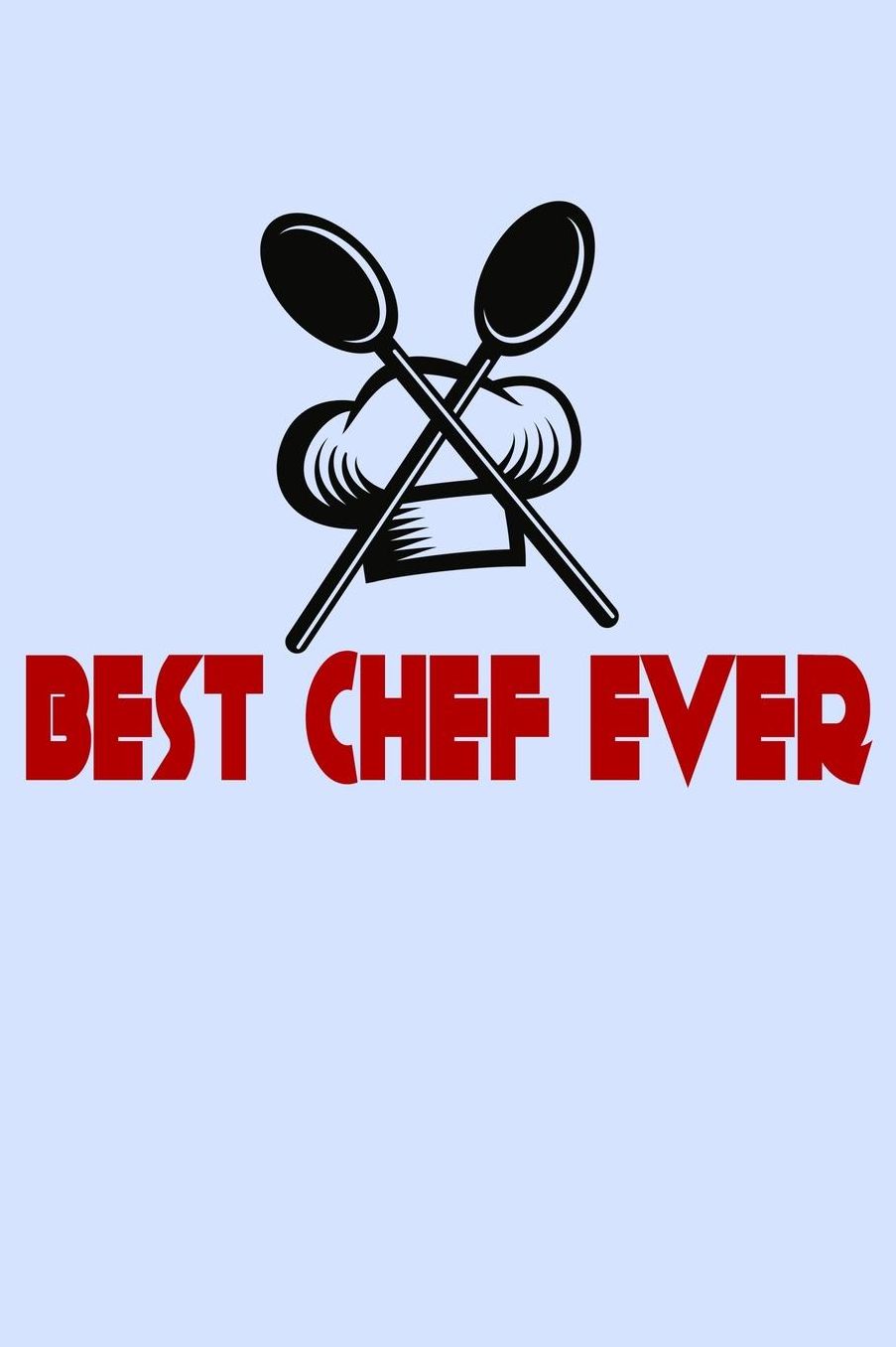 Best Chef Ever: Funny Journal and Notebook for Boys Girls Men and Women of All Ages. Lined Paper Note Book.