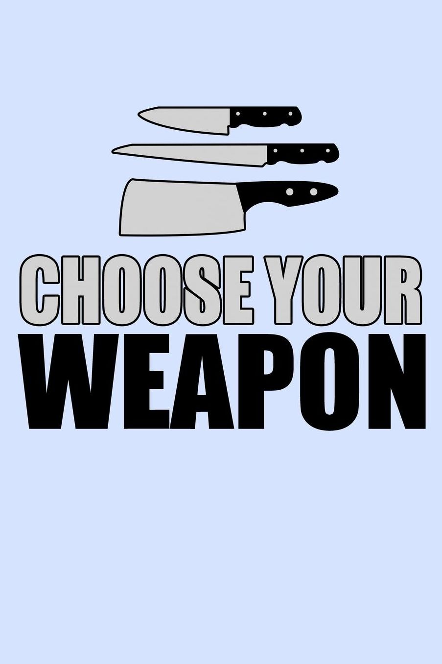 Choose Your Weapon: Funny Journal and Notebook for Boys Girls Men and Women of All Ages. Lined Paper Note Book.