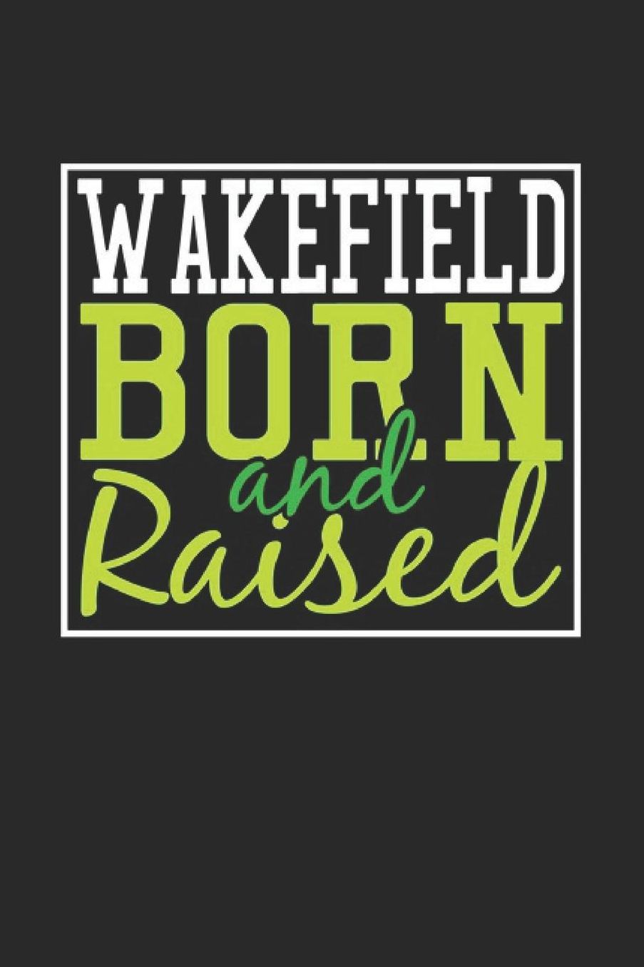 Wakefield Born And Raised: Wakefield Notebook Wakefield Vacation Journal 110 Blank Paper Pages 6 x 9 Handlettering Diary I Logbook Wakefield Buch