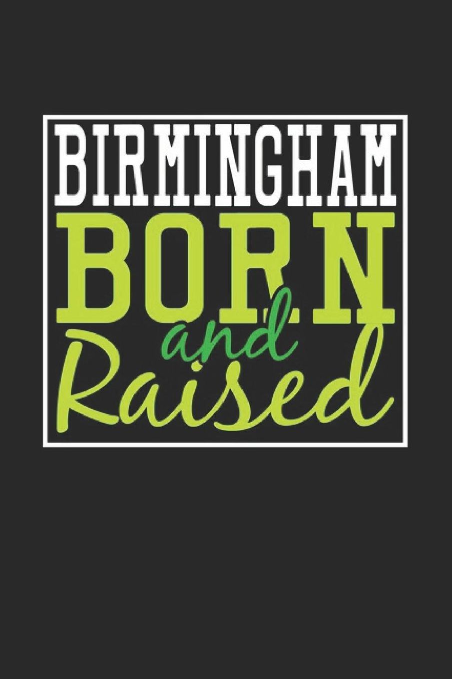 Birmingham Born And Raised: Birmingham Notebook Birmingham Vacation Journal 110 Blank Paper Pages 6 x 9 Handlettering Diary I Logbook Birmingham Buch