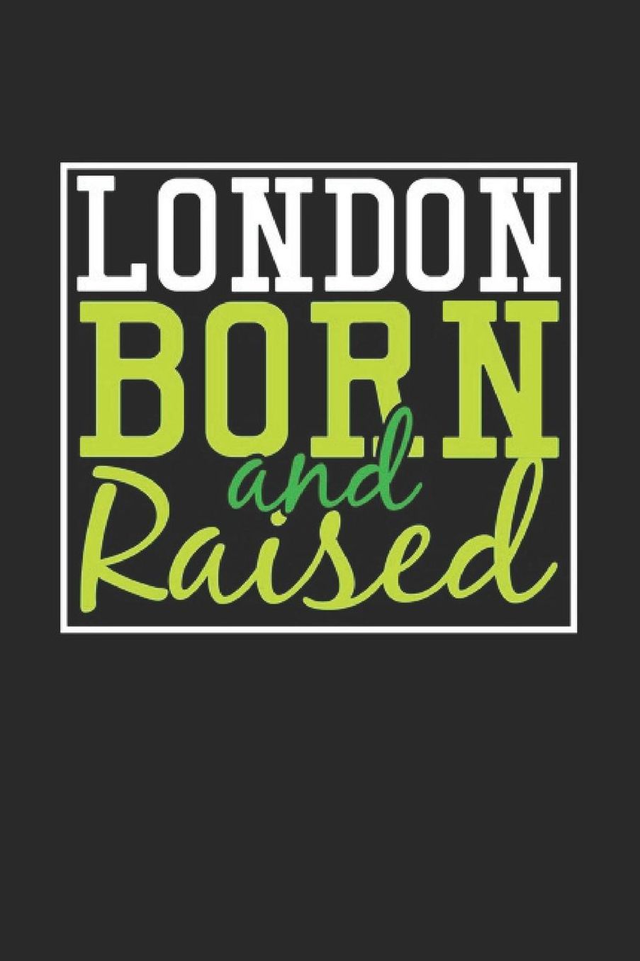 London Born And Raised: London Notebook London Vacation Journal 110 Blank Paper Pages 6 x 9 Handlettering Diary I Logbook London Buch