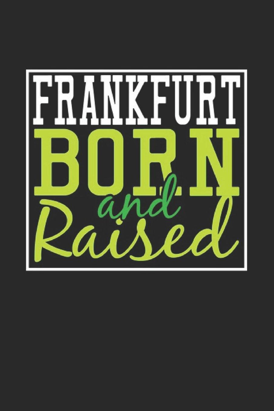 Frankfurt Born And Raised: Frankfurt Notebook Frankfurt Vacation Journal 110 Blank Paper Pages 6 x 9 Handlettering Diary I Logbook Frankfurt Buch