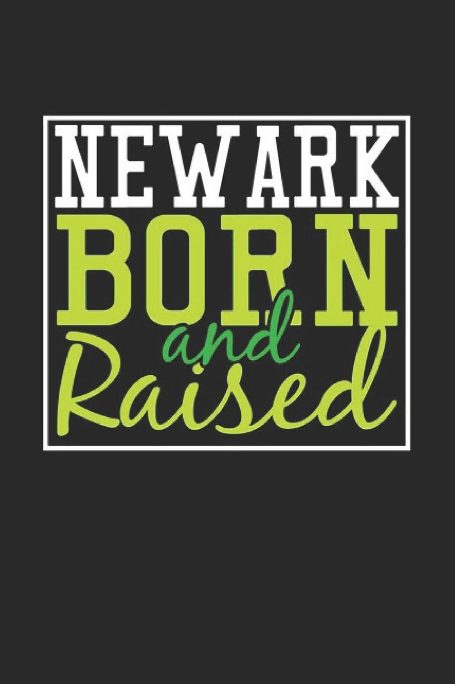 Newark Born And Raised: Newark Notebook Newark Vacation Journal 110 Blank Paper Pages 6 x 9 Handlettering Diary I Logbook Newark Buch