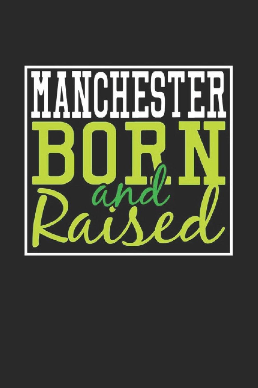 Manchester Born And Raised: Manchester Notebook Manchester Vacation Journal 110 Blank Paper Pages 6 x 9 Handlettering Diary I Logbook Manchester Buch