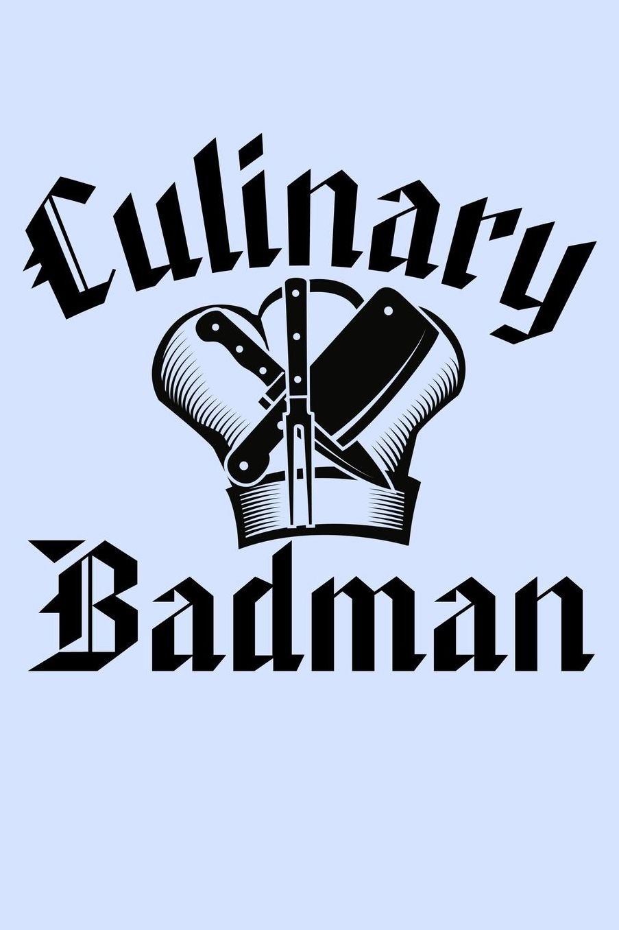 Culinary Badman: Funny Journal and Notebook for Boys Girls Men and Women of All Ages. Lined Paper Note Book.