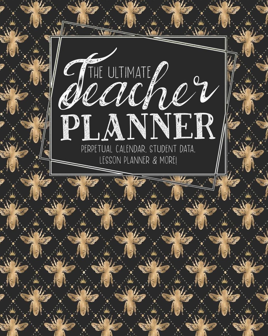 The Ultimate Teacher Planner Perpetual Calendar, Student Data, Lesson Planner & More: Bees Honey Bee School Education Academic Planner Teacher Record Book Class Student Records Checklist Progress Report Action Plan Organizer Gift Floral