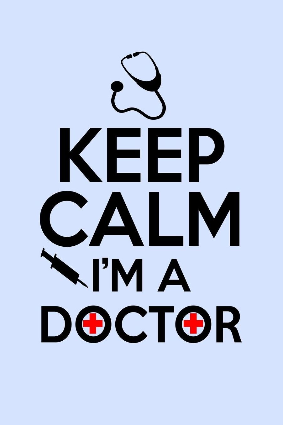 Keep Calm I'm a Doctor: Funny Journal and Notebook for Boys Girls Men and Women of All Ages. Lined Paper Note Book.