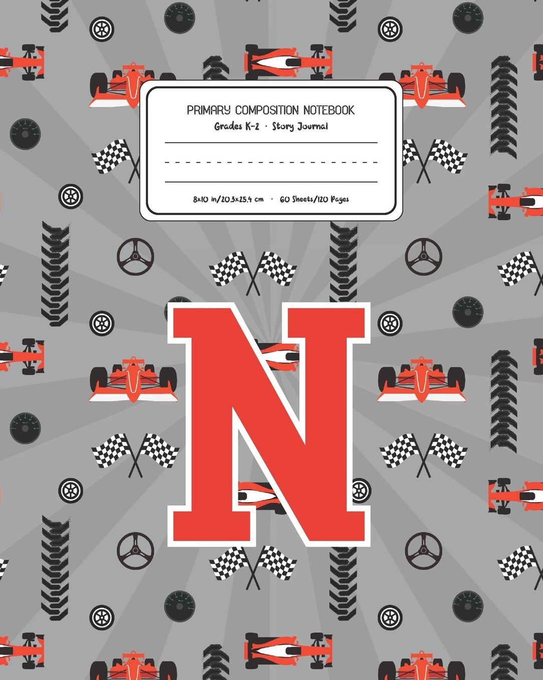 Primary Composition Notebook Grades K-2 Story Journal N: Racing Cars Pattern Primary Composition Book Letter N Personalized Lined Draw and Write Handwriting Paper Picture Space and Dashed Midline Notebook for Boys Exercise Book for Kids Back to School Pre
